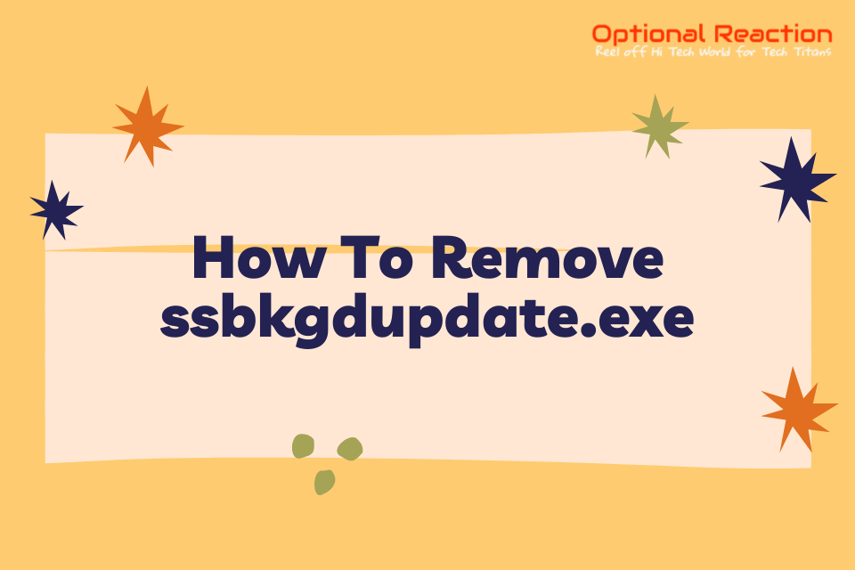 How To Remove ssbkgdupdate.exe
