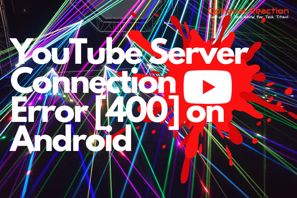 How to Fix YouTube Server Connection Error [400] on Android?